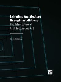 Exhibiting Architecture through Installations & The Intersection of Architecture and Art