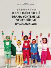 Teknodramart & Teknoloji Destekli Drama Yöntemi ile Sanat Eğitimi Uygulamaları