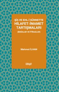 Şia ve Ehl-i Sünnette Hilafet-İmamet Tartışmaları (İddialar ve İtirazlar)