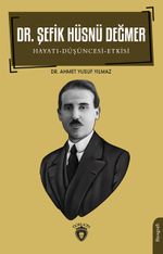 Dr. Şefik Hüsnü Değmer & Hayatı - Düşüncesi – Etkisi