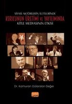 Siyasi Aktörlerin İletilerinde Korkunun Üretimi ve Yayılımında Kitle Medyasının Etkisi