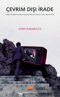 Çevrim Dışı İrade & Dijital Kültürün Ayartıcı Gücüne Karşı Bir Direnç Formu Olarak İrade