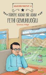 Geleceğe Mektup 4 / Türkiye Kadar Bir Adam Fethi Gemuhluoğlu