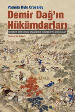 Demir Dağ'ın Hükümdarları & Modern Dünya'nın Şafağında Türkler ve Moğollar