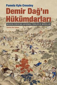 Demir Dağ'ın Hükümdarları & Modern Dünya'nın Şafağında Türkler ve Moğollar