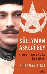 Süleyman Askeri Bey & Teşkilat-ı Mahsusa'nın İlk Başkanı
