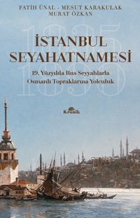 İstanbul Seyahatnamesi & 19. Yüzyılda Rus Seyyahlarla Osmanlı Topraklarına Yolculuk
