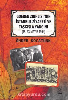 Goeben Zırhlısı’nın İstanbul Ziyareti ve Taşkışla Yangını (15-23 Mayıs 1914) - Önder Kocatürk