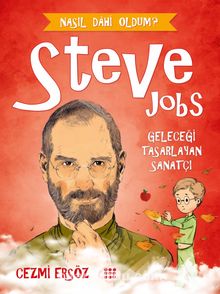 Steve Jobs - Geleceği Tasarlayan Sanatçı / Nasıl Dahi Oldum?
