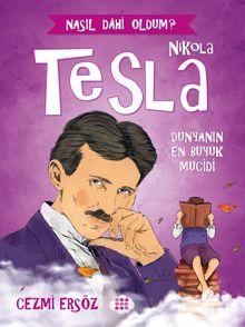 Nikola Tesla - Dünyanın En Büyük Mucidi / Nasıl Dahi Oldum?
