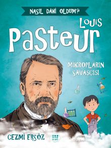 Louis Pasteur - Mikropların Savaşçısı / Nasıl Dahi Oldum?