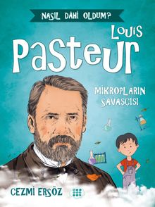 Louis Pasteur - Mikropların Savaşçısı / Nasıl Dahi Oldum?