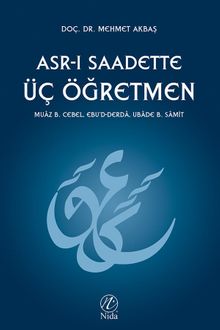 Asr-ı Saadette Üç Öğretmen & Muaz B. Cebel - Eb'd-Derda - Ubade B. Samit
