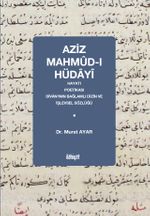 Aziz Mahmûd-ı Hüdayî & Hayatı, Poetikası, Dîvan'ının Bağlamlı Dizin ve İşlevsel Sözlüğü