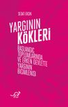 Yargının K&ouml;kleri & Başlangı&ccedil; Toplumlarında ve Erken Devlette Yargının Bi&ccedil;imlenişi