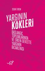 Yargının Kökleri & Başlangıç Toplumlarında ve Erken Devlette Yargının Biçimlenişi
