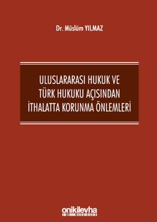 Uluslararası Hukuk ve Türk Hukuku Açısından İthalatta Korunma Önlemleri