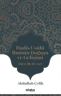 Hadis Usûlü İlminin Doğuşu ve Gelişimi  (Hicrî İlk Üç Asır)