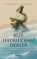 Bize Hayreddînli Derler & Barbaros Hayreddîn Paşa'nın Gazaları