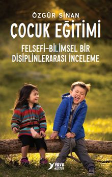 Çocuk Eğitimi & Felsefi-Bilimsel Bir Disiplinlerarası İnceleme