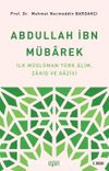 Abdullah İbn Mübarek & İlk Müslüman Türk Alim Zahid ve Gazisi