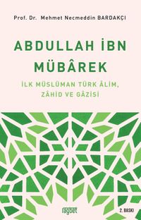 Abdullah İbn Mübarek & İlk Müslüman Türk Alim Zahid ve Gazisi