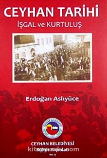 Ceyhan Tarihi & İşgal ve Kurtuluş - Erdoğan Aslıyüce
