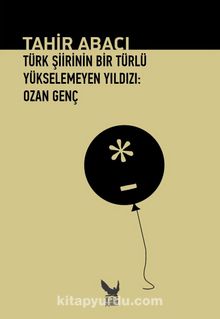 Türk Şiirinin Bir Türlü Yükselemeyen Yıldızı: Ozan Genç - Tahir Abacı