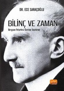 Bilinç ve Zaman & Bergson Felsefesi Üzerine İnceleme