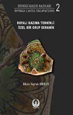 Divriği Kalesi Kazıları 2 & Boyalı Kazıma Teknikli Özel Bir Grup Seramik