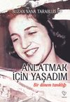 Anlatmak İ&ccedil;in Yaşadım & Bir D&ouml;nem Tanıklığı