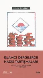 İslamcı Dergilerde Hadis Tartışmaları & Meseleler Dönemler ve İsimler