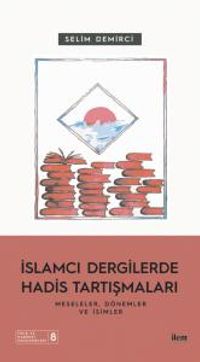 İslamcı Dergilerde Hadis Tartışmaları & Meseleler Dönemler ve İsimler