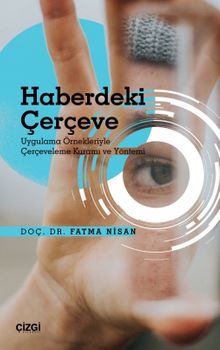 Haberdeki Çerçeve & Uygulama Örnekleriyle Çerçeveleme Kuramı ve Yöntemi