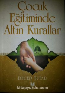 Çocuk Eğitiminde Altın Kurallar - Recep Tutar