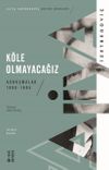 K&ouml;le Olmayacağız & Konuşmalar 1990-1995