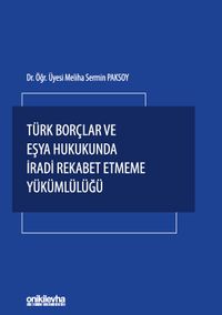 Türk Borçlar ve Eşya Hukukunda İradi Rekabet Etmeme Yükümlülüğü
