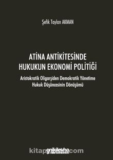 Atina Antikitesinde Hukukun Ekonomi Politiği - Aristokratik Oligarşiden Demokratik Yönetime Hukuk Düşüncesinin Dönüşümü