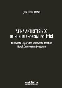 Atina Antikitesinde Hukukun Ekonomi Politiği - Aristokratik Oligarşiden Demokratik Yönetime Hukuk Düşüncesinin Dönüşümü