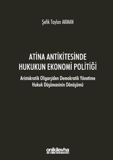 Atina Antikitesinde Hukukun Ekonomi Politiği - Aristokratik Oligarşiden Demokratik Yönetime Hukuk Düşüncesinin Dönüşümü