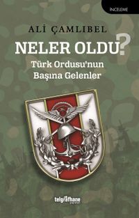 Neler Oldu? & Türk Ordusu'nun Başına Gelenler