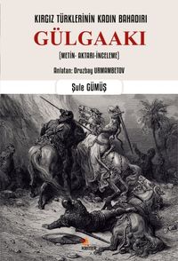 Kırgız Türklerinin Kadın Bahadırı: Gülgaakı & Metin- Aktarı-İnceleme)