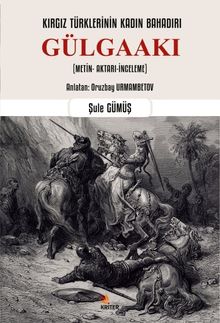 Kırgız Türklerinin Kadın Bahadırı: Gülgaakı & Metin- Aktarı-İnceleme)