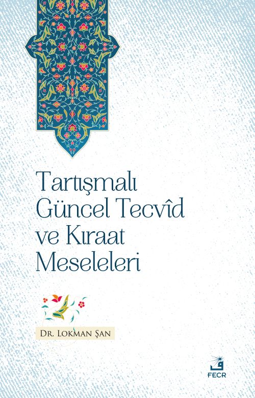 Tartışmalı Güncel Tecvîd ve Kırâat Meseleleri