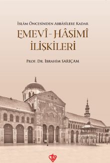 Emevi-Haşimi İlişkileri / İslam Öncesinden Abbasilere Kadar