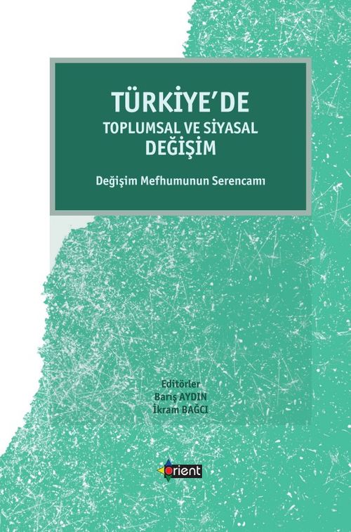 Türkiye'de Toplumsal  ve Siyasal Değişim & Değişim Mefhumunun Serencamı