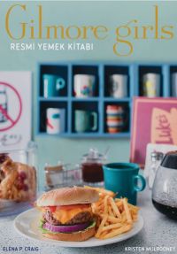 Gilmore Girls: Resmi Yemek Kitabı (Ciltli)