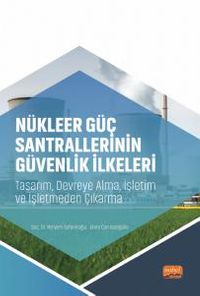 Nükleer Güç Santrallerinin Güvenlik İlkeleri & Tasarım, Devreye Alma, İşletim ve İşletmeden Çıkarma