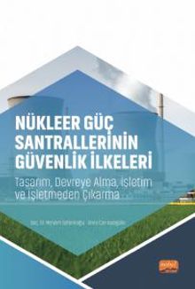 Nükleer Güç Santrallerinin Güvenlik İlkeleri & Tasarım, Devreye Alma, İşletim ve İşletmeden Çıkarma