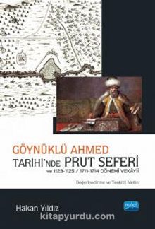 Göynüklü Ahmed Tarihi’nde Prut Seferi ve 1123-1125/1711-1714 Dönemi Vekayii (Değerlendirme ve Tenkitli Metin)